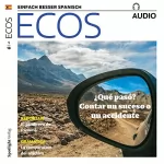 Covadonga Jiménez: ECOS Audio - ¿Qué pasó? Contar un suceso o un accidente. 1/2018: Spanisch lernen Audio - Was ist passiert? Von einem Ereignis oder einem Unfall erzählen