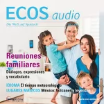 Covadonga Jiménez: ECOS Audio - Reuniones familiares. 7/2014: Spanisch lernen Audio - Familientreffen