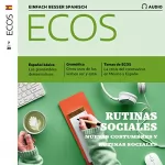 Covadonga Jiménez: Ecos Audio - Rutinas sociales. 7/2020: Spanisch lernen Audio - Soziale Routinen