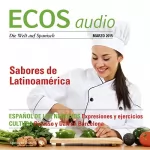 Covadonga Jiménez: ECOS Audio - Sabores de Latinoamérica. 3/2015: Spanisch lernen Audio - Lateinamerikanische Gastronomie