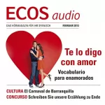 Covadonga Jiménez: ECOS Audio - Te lo digo con amor. 2/2013: Spanisch lernen Audio - Wortschatz und Wendungen für Verliebte