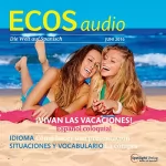 Covadonga Jiménez: ECOS Audio - Vivan las vacaciones. 6/2016: Spanisch lernen Audio - Ein Hoch auf die Ferien