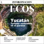 Ignacio Rodriguez-Mancheño: Ecos Audio - Yucatàn. Turismo sostenible en el paraiso. 6/2022: Spanisch lernen Audio - Yucatàn