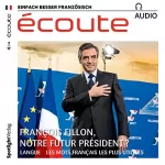 div.: Écoute Audio - François Fillon, notre futur président? 2/2017: Französisch lernen Audio - François Fillon, der nächste Präsident?