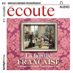 div.: Écoute Audio - La famille française. 8/2018: Französisch lernen Audio - Die französische Familie