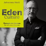 Johannes Hartl: Eden Culture: Ökologie des Herzens für ein neues Morgen