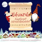 Carolina Maus: Eduards Abenteuer-Adventskalender: 24 zauberhafte Adventskalender-Wichtelbriefe aus dem Weihnachtsmanndorf
