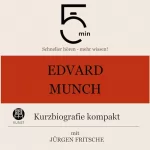 Jürgen Fritsche: Edvard Munch - Kurzbiografie kompakt: 5 Minuten. Schneller hören - mehr wissen!