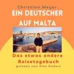 Christian Meyer: Ein Deutscher auf Malta: Das etwas andere Reisetagebuch