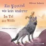 Oliver Scherz: Ein Freund wie kein anderer - Im Tal der Wölfe: 