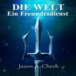 Jason Cheek: Ein Freundesdienst: Die Welt, Buch 4