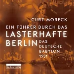 Curt Moreck: Ein Führer durch das lasterhafte Berlin: Das deutsche Babylon 1931
