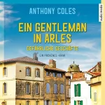 Anthony Coles: Ein Gentleman in Arles - Gefährliche Geschäfte: Peter Smith 2