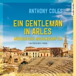 Anthony Coles: Ein Gentleman in Arles - Mörderische Machenschaften: Peter Smith 1