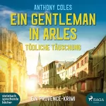 Anthony Coles: Ein Gentleman in Arles - Tödliche Täuschung: Peter Smith 3