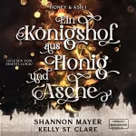 Shannon Mayer, Kelly St. Clare: Ein Königshof aus Honig und Asche: Honey & Ash 1