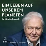 David Attenborough: Ein Leben auf unserem Planeten: Die Zukunftsvision des berühmtesten Naturfilmers der Welt