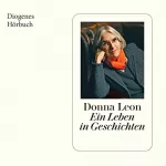 Donna Leon, Christa E. Seibicke - Übersetzer, Werner Schmitz - Übersetzer: Ein Leben in Geschichten: 