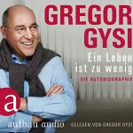 Gregor Gysi: Ein Leben ist zu wenig: Die Autobiographie: 