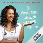 Dr. Florence Randrianarisoa: Ein Muskelkater will auch gekrault werden: Hochgeschätzte und unliebsame Phänomene unseres Körpers wissenschaftlich erklärt