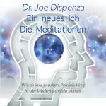 Joe Dispenza: Ein neues Ich - Meditationen: 