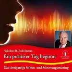 Nikolaus B. Enkelmann: Ein positiver Tag beginnt: Das einzigartige Stimm- und Stimmungstraining