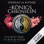 Stephan M. Rother: Ein Reif von Silber und Gold: Die Königschroniken 3