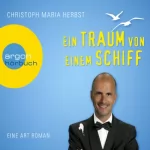 Christoph Maria Herbst: Ein Traum von einem Schiff: Eine Art Roman