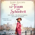 Laura Baldini: Ein Traum von Schönheit: Estée Lauder - Sie schuf ein Imperium und wurde zur Legende