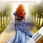 Simona Ahrnstedt: Ein ungezähmtes Mädchen: 