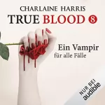 Charlaine Harris: Ein Vampir für alle Fälle: True Blood 8