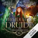 Auburn Tempest, Michael Anderle: Ein verfluchter Druide: Chroniken einer urbanen Druidin 6