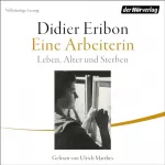 Didier Eribon, Sonja Finck - Übersetzer: Eine Arbeiterin: Leben, Alter und Sterben