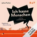 Julius Fischer: Eine Art Liebesgeschichte: Ich hasse Menschen 2
