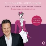 Guido Maria Kretschmer: Eine Bluse macht noch keinen Sommer: Geschichten aus dem Kleiderschrank