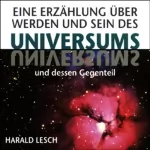 Harald Lesch: Eine Erzählung über Werden und Sein des Universums und dessen Gegenteil: 