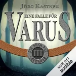 Jörg Kastner: Eine Falle für Varus: Die Saga der Germanen 3