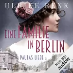 Ulrike Renk: Eine Familie in Berlin - Paulas Liebe: Die große Berlin-Familiensaga 1