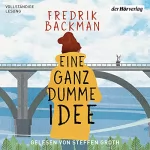 Fredrik Backman, Antje Rieck-Blankenburg - Übersetzer: Eine ganz dumme Idee: Roman