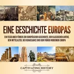 Captivating History: Eine Geschichte Europas: Ein fesselnder Führer zur europäischen Geschichte, der klassischen Antike, dem Mittelalter, der Renaissance und dem frühen modernen Europa
