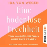 Ida von Wegen: Eine hodenlose Frechheit: Vom Männer-Dilemma moderner Frauen