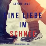 Sophie Love: Eine Liebe im Schnee: Die Liebe auf Reisen - Buch 4