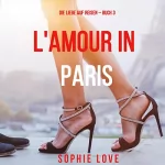 Sophie Love: Eine Liebe in Paris: Die Liebe auf Reisen, Band 3