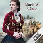 Maria W. Peter: Eine Liebe zwischen den Fronten: 