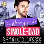 Katrin Emilia Buck: Eine Nanny für den Single-Dad - A Single Dad Boss Romance: San Antonio Billionaires 12