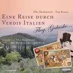Thomas Krausz, Elke Heidenreich: Eine Reise durch Verdis Italien: Flieg, Gedanke...