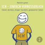 Patrick Lynen: Eine Reise vom Tief- in den Hochstatus. Clever denken, klüger handeln, gelassener leben: I.C.H. - einfach verbesserlich 2