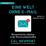 Cal Newport: Eine Welt ohne E-Mail: Konzentrierter arbeiten in der Kommunikationsflut