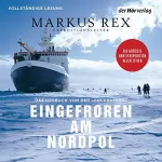 Markus Rex: Eingefroren am Nordpol: Das Logbuch von der "Polarstern". Die größte Arktisexpedition aller Zeiten - Der Expeditionsbericht