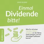 Jens Helbig: Einmal Dividende bitte! - Wie Du mit einer cleveren Aktienstrategie an der Börse Geld anlegen und ein Vermögen aufbauen kannst.: KLHE finance 6